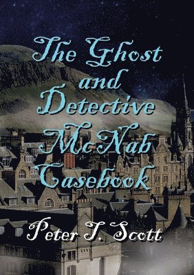 Peter T Scott - Ghost and Detective McNabb Casebook, Häftad. Tillgänglighet: Lägg i varukorg