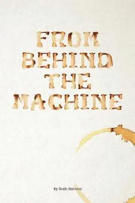 Beale Stainton - From Behind the Machine, Häftad. Tillgänglighet: Lägg i varukorg