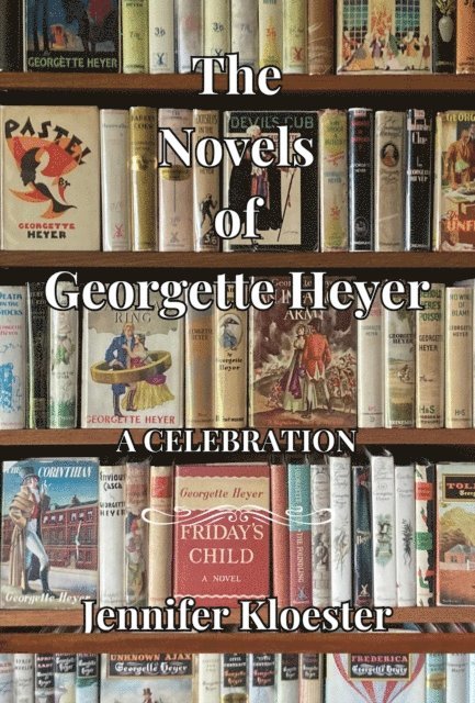 Jennifer Kloester - Novels of Georgette Heyer - A Celebration, E-bok