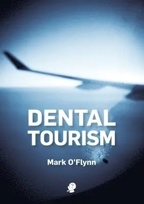 Mark O'Flynn - Dental Tourism, Häftad. Tillgänglighet: Lägg i varukorg