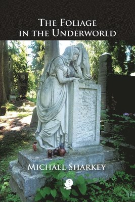 Michael Sharkey - The Foliage in the Underworld, Häftad