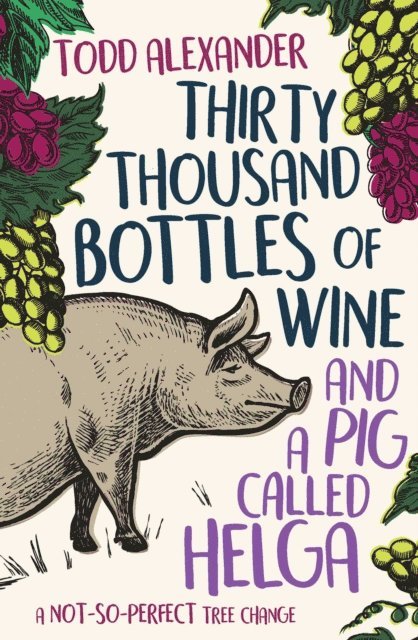 Todd Alexander - Thirty Thousand Bottles of Wine and a Pig Called Helga, E-bok. Tillgänglighet: Lägg i varukorg