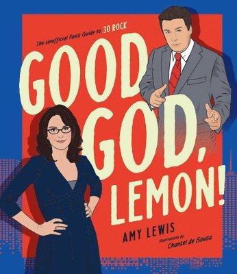 Amy Lewis - Good God, Lemon!: The Unofficial Fan's Guide to 30 Rock, Inbunden