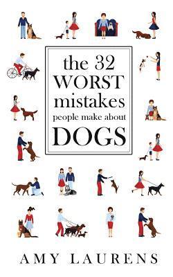 Amy Laurens - 32 Worst Mistakes People Make About Dogs, Häftad
