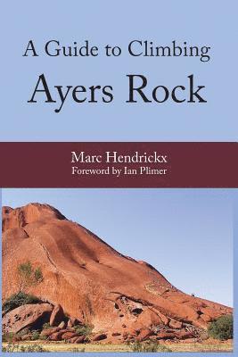 Marc Hendrickx - A Guide to Climbing Ayers Rock, Häftad. Tillgänglighet: Lägg i varukorg