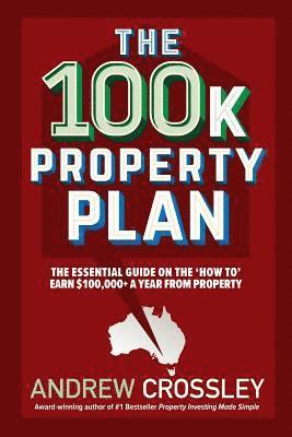Andrew Crossley - The 100k Property Plan: The essential guide on the 'How to' earn $100,000+ a year from property, Häftad. Tillgänglighet: Lägg i varukorg