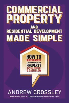 Andrew Crossley - Commercial Property and Residential Development Made Simple: How to supercharge your residential property capital growth and cashflow, Häftad. Tillgänglighet: Lägg i varukorg