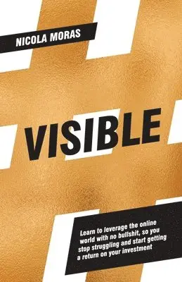 Nicola Moras - Visible: Learn to leverage the online world with no bullshit, so you stop struggling and start getting a return on your investment, Häftad. Tillgänglighet: Lägg i varukorg