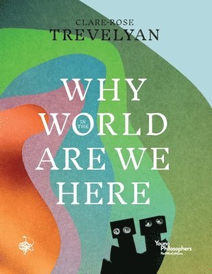 Clare-Rose Trevelyan - Why in the World Are We Here?, Häftad. Tillgänglighet: Lägg i varukorg