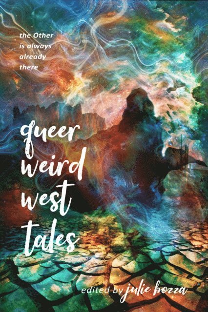 Dawn Vogel, Lauren Scharhag, Eleanor Musgrove, Angus McIntyre, Catherine Lundoff, Justin Warren Jackson, Narrelle M. Harris, Bryn Hammond, Roy Gray, Dannye Chase, Julie Bozza - Queer Weird West Tales, E-bok