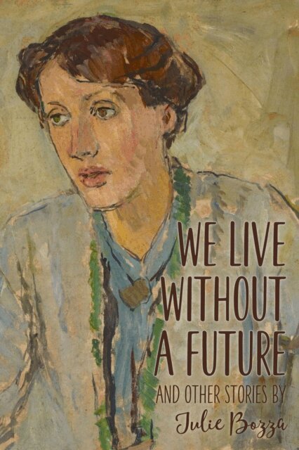 Julie Bozza - We Live without a Future and Other Stories, E-bok