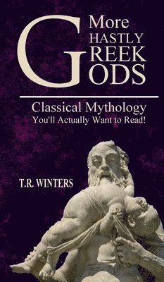 T R Winters - More Ghastly Greek Gods, Inbunden
