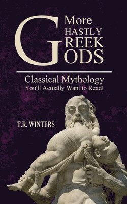 T R Winters - More Ghastly Greek Gods, Häftad