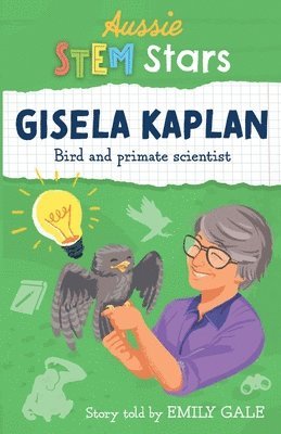 Emily Gale - Aussie STEM Stars: Gisela Kaplan - Bird and primate scientist: Gisela Kaplan -, Häftad