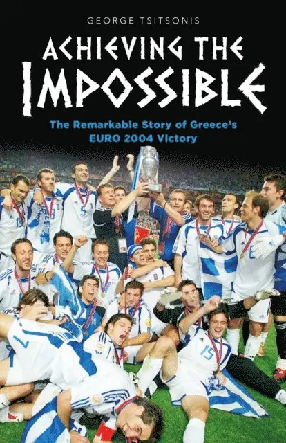 George Tsitsonis - Achieving the Impossible - the Remarkable Story of Greece's EURO 2004 Victory, E-bok. Tillgänglighet: Lägg i varukorg