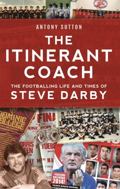 Antony Sutton - Itinerant Coach - The Footballing Life and Times of Steve Darby, E-bok