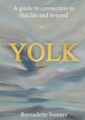 Bernadette Somers - Yolk: A guide to connection in this life and beyond, Häftad. Tillgänglighet: Lägg i varukorg