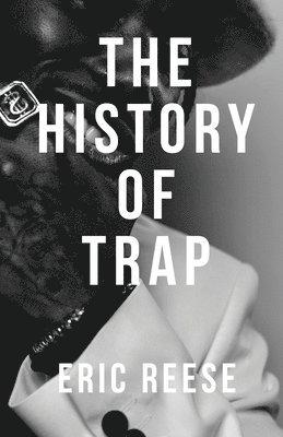 Eric Reese - History of Trap, Häftad. Tillgänglighet: Lägg i varukorg