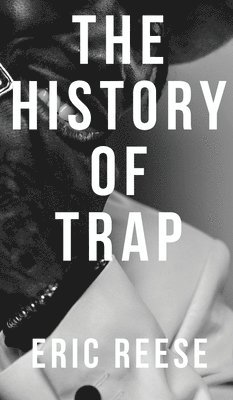 Eric Reese - History of Trap, Inbunden. Tillgänglighet: Lägg i varukorg