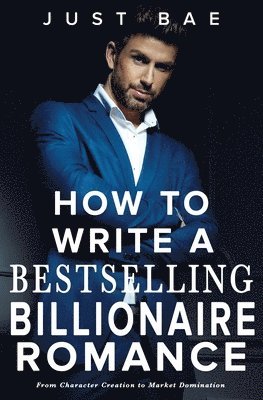 Just Bae - How to Write a Bestselling Billionaire Romance, Häftad