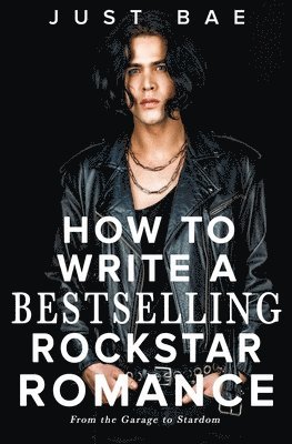 Just Bae - How to Write a Bestselling Rockstar Romance, Häftad
