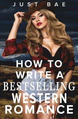 Just Bae - How to Write a Bestselling Western Romance, Häftad