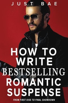 Just Bae - How to Write Bestselling Romantic Suspense, Häftad