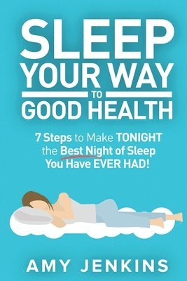 Amy Jenkins - Sleep Your Way to Good Health, Häftad