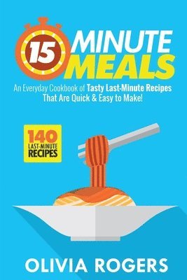 Olivia Rogers - 15-Minute Meals (2nd Edition), Häftad. Tillgänglighet: Lägg i varukorg