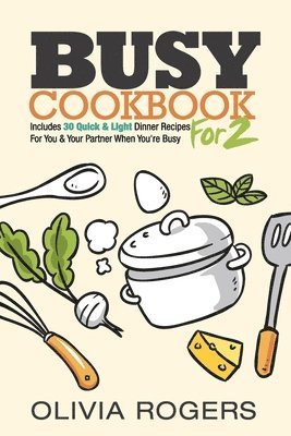 Olivia Rogers - Busy Cookbook for 2, Häftad. Tillgänglighet: Lägg i varukorg