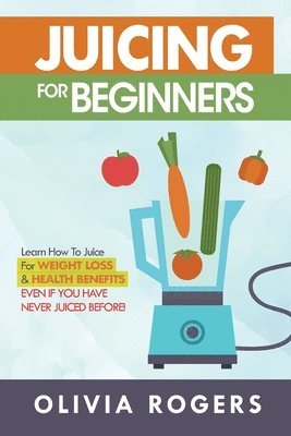 Olivia Rogers - Juicing for Beginners, Häftad. Tillgänglighet: Lägg i varukorg