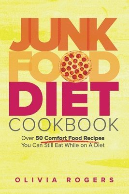 Olivia Rogers - Junk Food Diet Cookbook, Häftad. Tillgänglighet: Lägg i varukorg