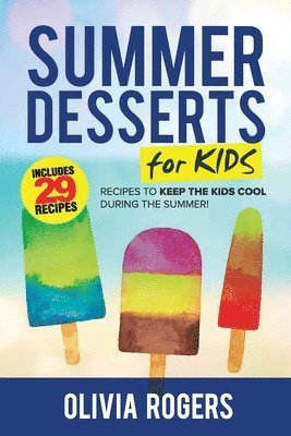 Olivia Rogers - Summer Desserts for Kids (3rd Edition), Häftad. Tillgänglighet: Lägg i varukorg