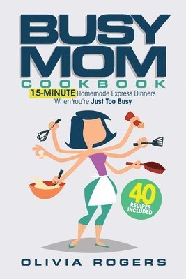 Olivia Rogers - Busy Mom Cookbook, Häftad. Tillgänglighet: Lägg i varukorg