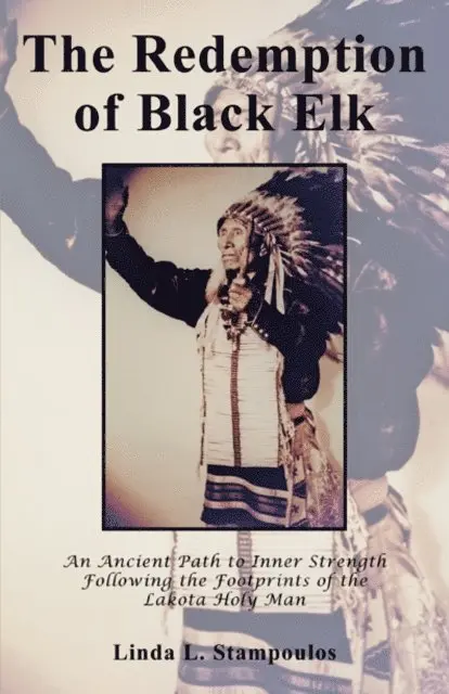 Linda L. Stampoulos - Redemption of Black Elk: An Ancient Path to Inner Strength Following the Footprints of the Lakota Holy Man, E-bok. Tillgänglighet: Lägg i varukorg