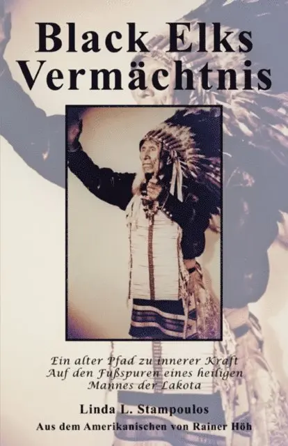 Linda L. Stampoulos - Black Elks Vermachtnis: Ein alter Pfad zu innerer Kraft Auf den Fubspuren eines heiligen Mannes der Lakota, E-bok. Tillgänglighet: Lägg i varukorg