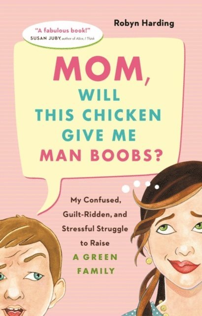 Robyn Harding - Mom, Will This Chicken Give Me Man Boobs?, E-bok