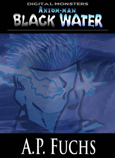 A.P. Fuchs - Axiom-man: Black Water: A Cthulhu Story (Axiom-man Saga) (Digital Monsters), E-bok