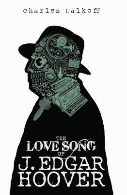 Charles Talkoff, Emery Moreira - Love Song of J. Edgar Hoover, Häftad