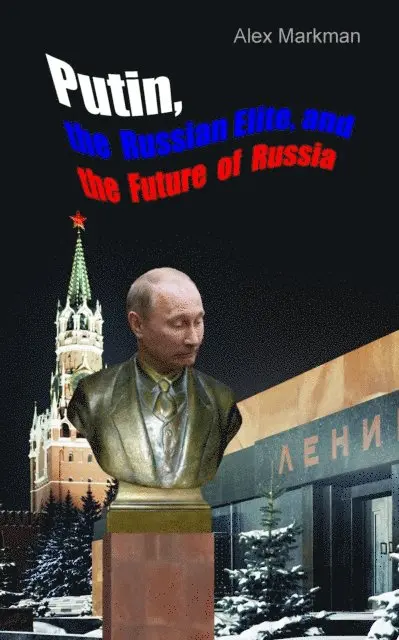 Alex Markman - Putin, the Russian Elite, and the Future of Russia, E-bok. Tillgänglighet: Lägg i varukorg