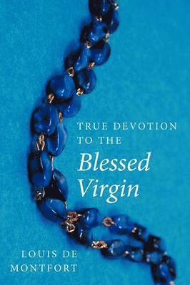 Louis de Montfort - True Devotion to the Blessed Virgin, Häftad