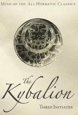Kybalion by Three Initiates, Three Initiates, Carmina M Dragomir