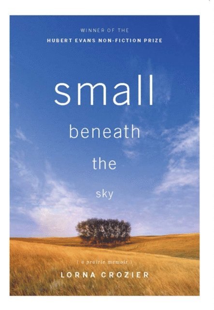 Lorna Crozier - Small Beneath the Sky, E-bok