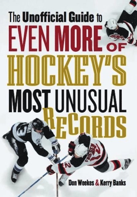 Kerry Banks, Don Weekes - Unofficial Guide to Even More of Hockey's Most Unusual Records, E-bok