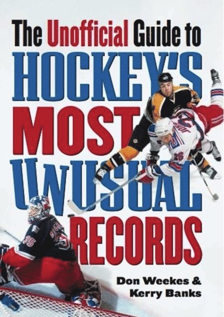 Kerry Banks, Don Weekes - Unofficial Guide to Hockey's Most Unusual Records, E-bok