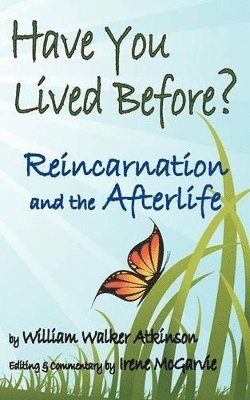 William Walker Atkinson, Irene McGarvie - Have You Lived Before? Reincarnation and the Afterlife., Häftad. Tillgänglighet: Lägg i varukorg