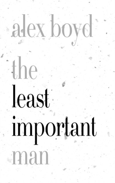 Alex Boyd - Least Important Man, E-bok