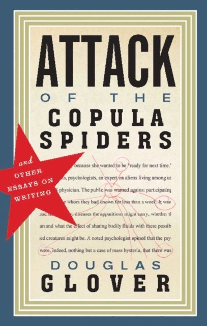 Douglas Glover - Attack of the Copula Spiders, E-bok