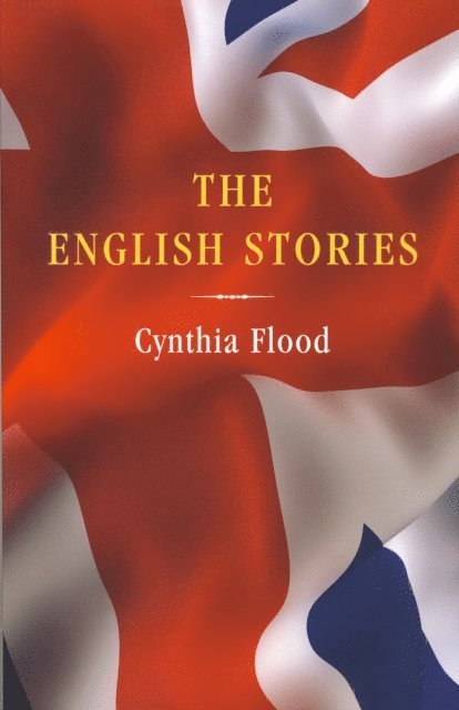 Cynthia Flood - English Stories, E-bok