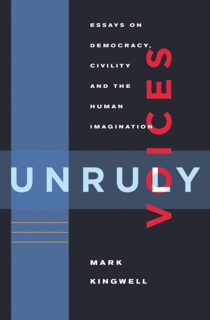 Mark Kingwell - Unruly Voices, E-bok